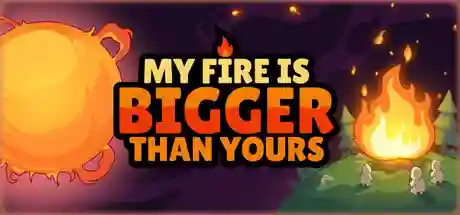 My Fire Is Bigger Than Yours